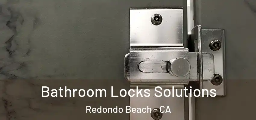  Bathroom Locks Solutions Redondo Beach - CA