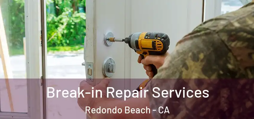  Break-in Repair Services Redondo Beach - CA