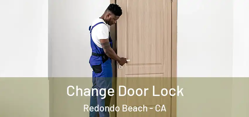  Change Door Lock Redondo Beach - CA