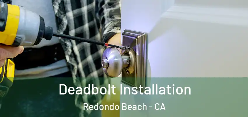  Deadbolt Installation Redondo Beach - CA