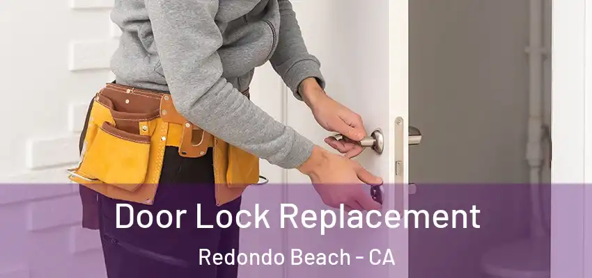  Door Lock Replacement Redondo Beach - CA