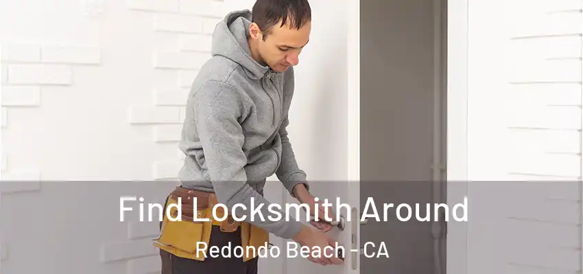Find Locksmith Around Redondo Beach - CA
