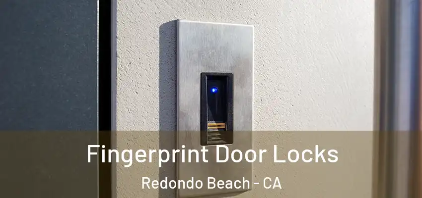 Fingerprint Door Locks Redondo Beach - CA