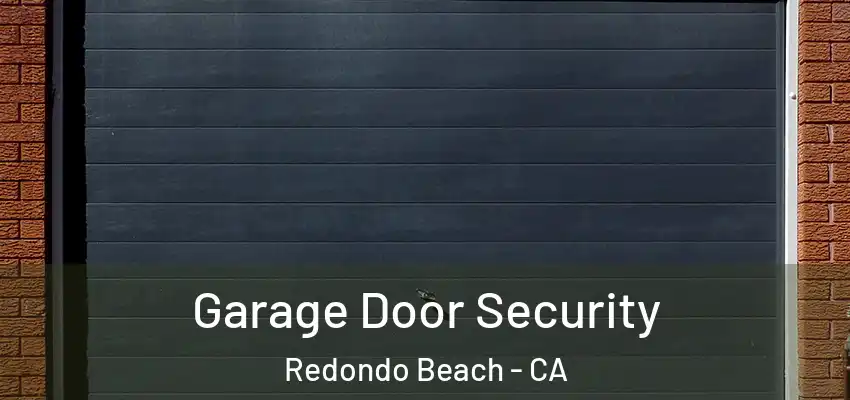  Garage Door Security Redondo Beach - CA
