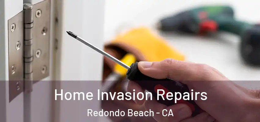 Home Invasion Repairs Redondo Beach - CA