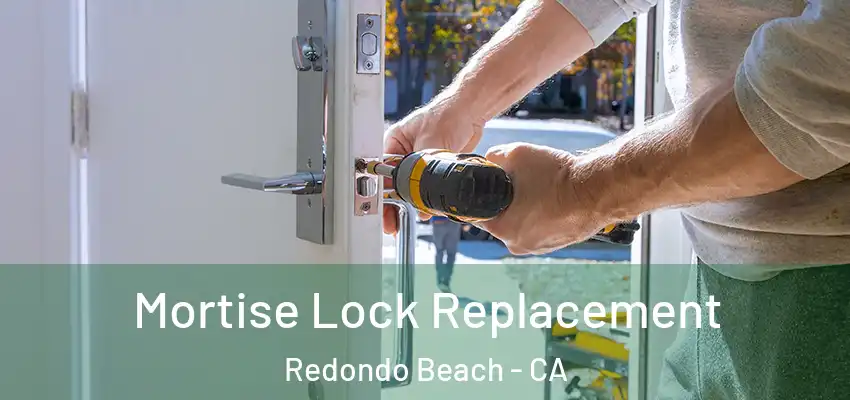 Mortise Lock Replacement Redondo Beach - CA