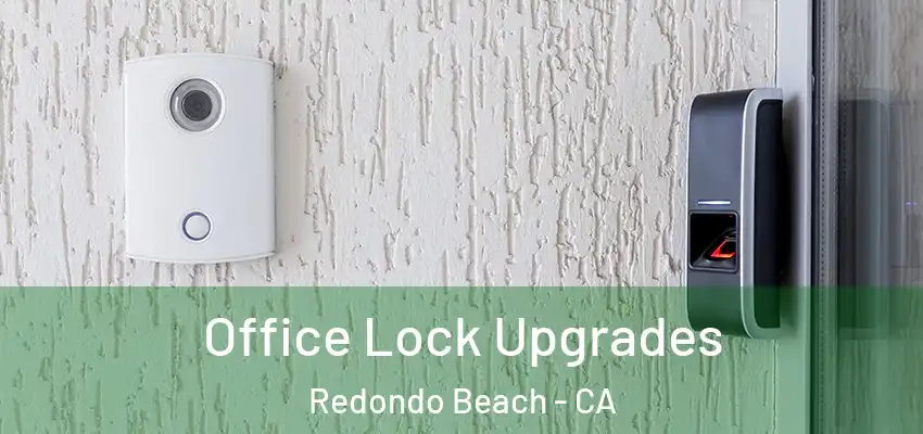  Office Lock Upgrades Redondo Beach - CA