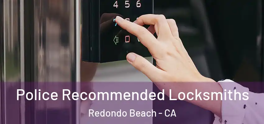  Police Recommended Locksmiths Redondo Beach - CA